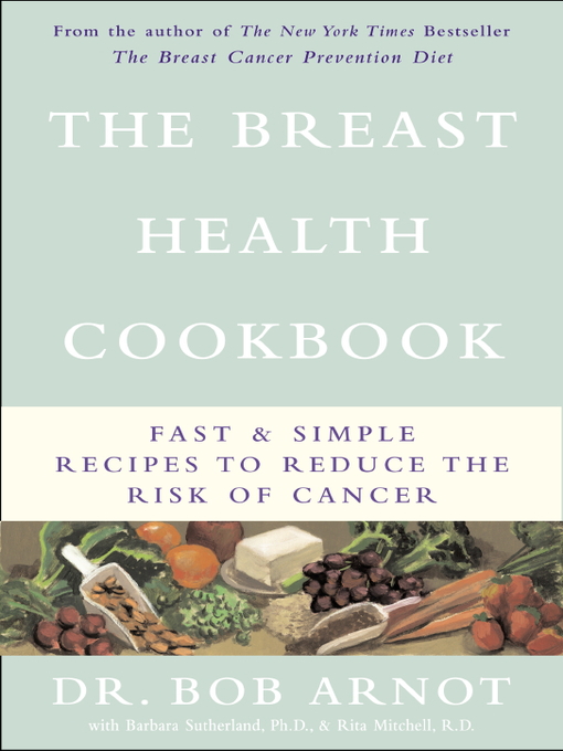 Title details for The Breast Health Cookbook by Dr. Bob Arnot - Available